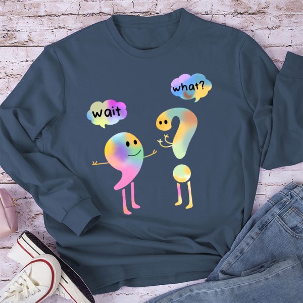 Colorful Wait What Long Sleeve T-Shirt