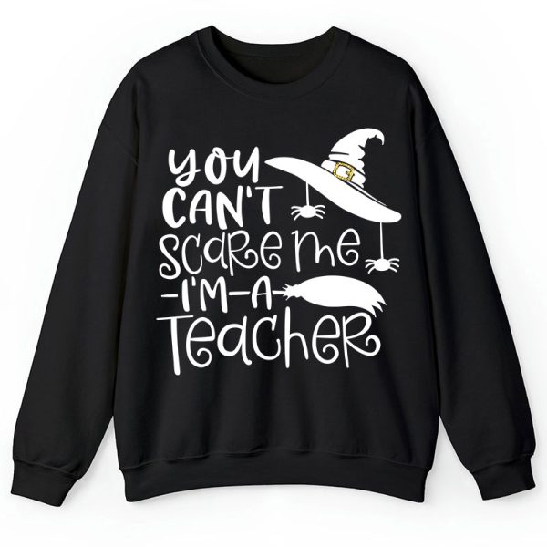You Can't Scare Me I'm A Teacher Sweatshirt