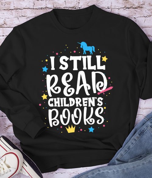 I Still Read Children's Books Long Sleeve T-Shirt