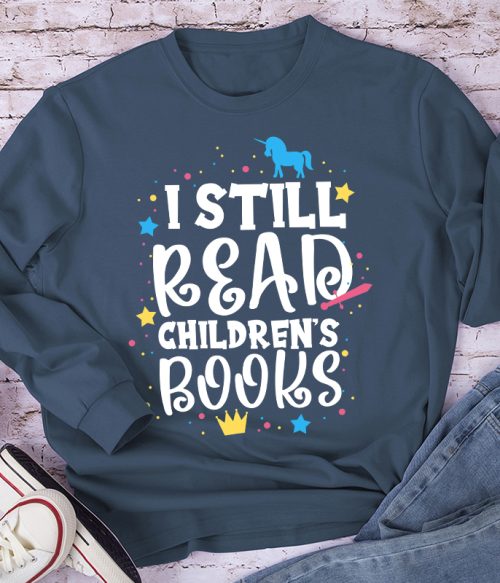 I Still Read Children's Books Long Sleeve T-Shirt