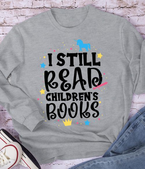 I Still Read Children's Books Long Sleeve T-Shirt