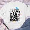I Still Read Children's Books Long Sleeve T-Shirt