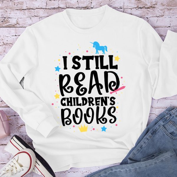 I Still Read Children's Books Long Sleeve T-Shirt