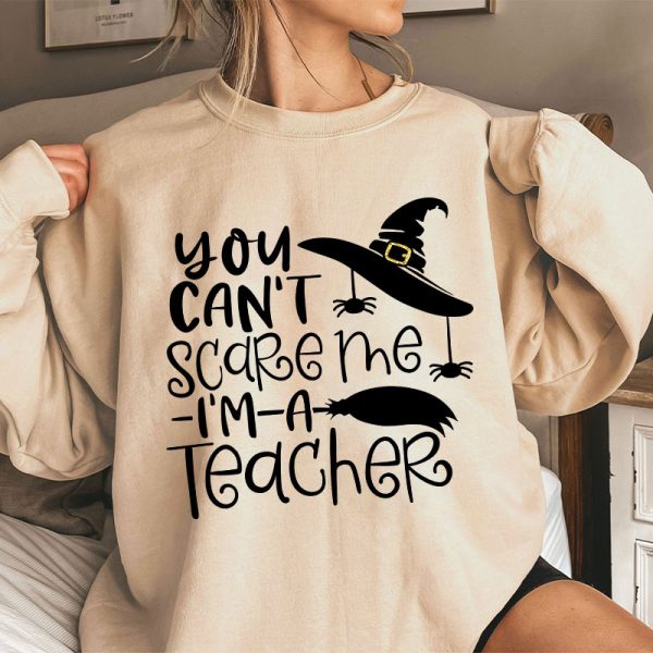 You Can't Scare Me I'm A Teacher Sweatshirt