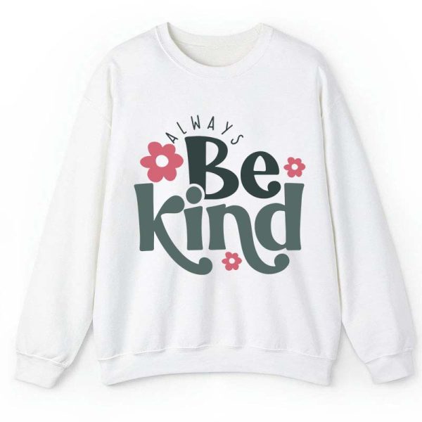 Always Be Kind Teacher Sweatshirt