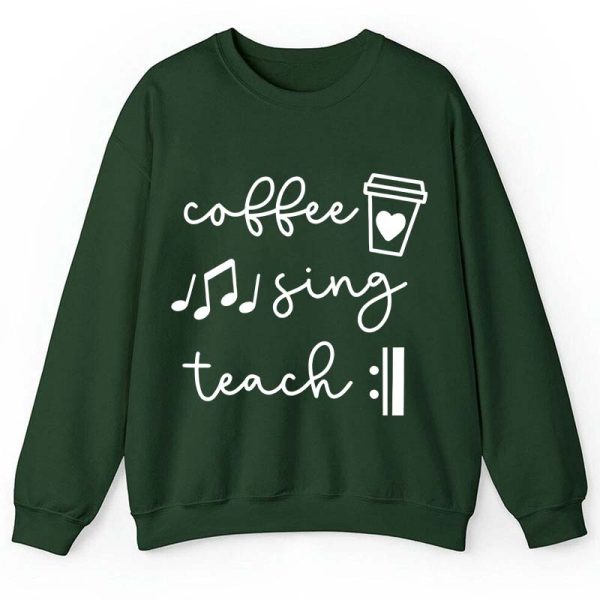 Coffee Sing Teach Teacher Sweatshirt
