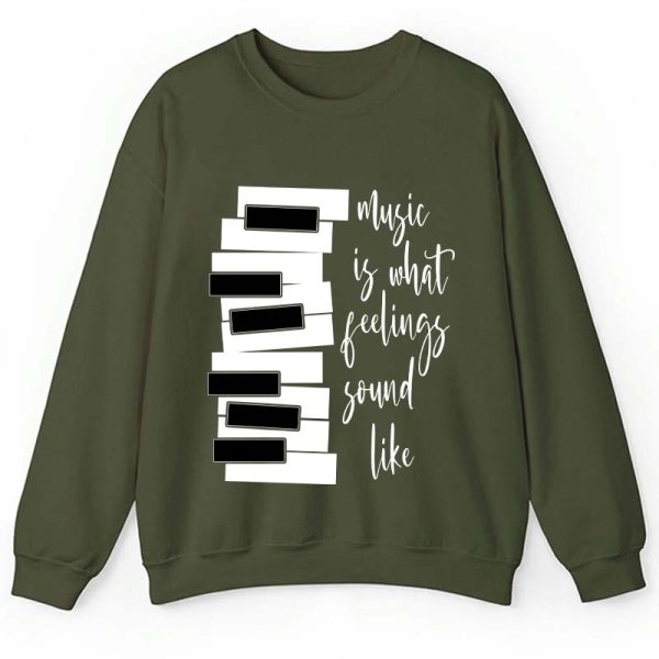 Music Is What Feelings Sound Like Teacher Sweatshirt