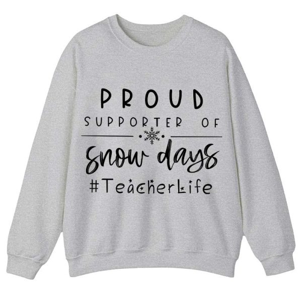 Proud Supporter Of Snow Days Teacher Sweatshirt