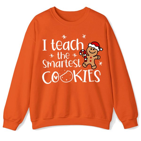 Christmas I Teach The Smartest Cookies Teacher Sweatshirt
