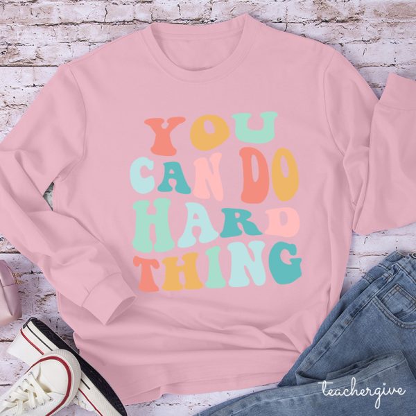 YOU CAN DO HARD THINGS Teacher Long Sleeve T-Shirt