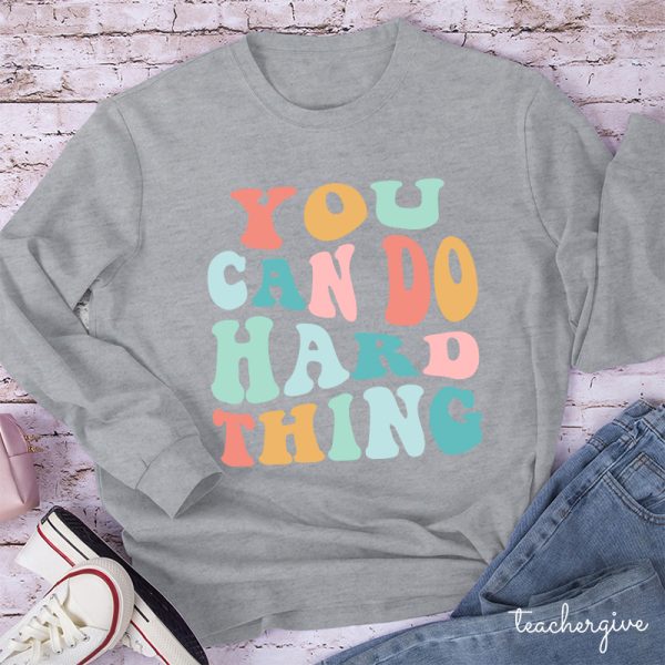 YOU CAN DO HARD THINGS Teacher Long Sleeve T-Shirt