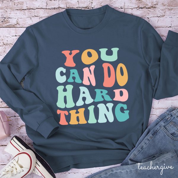 YOU CAN DO HARD THINGS Teacher Long Sleeve T-Shirt