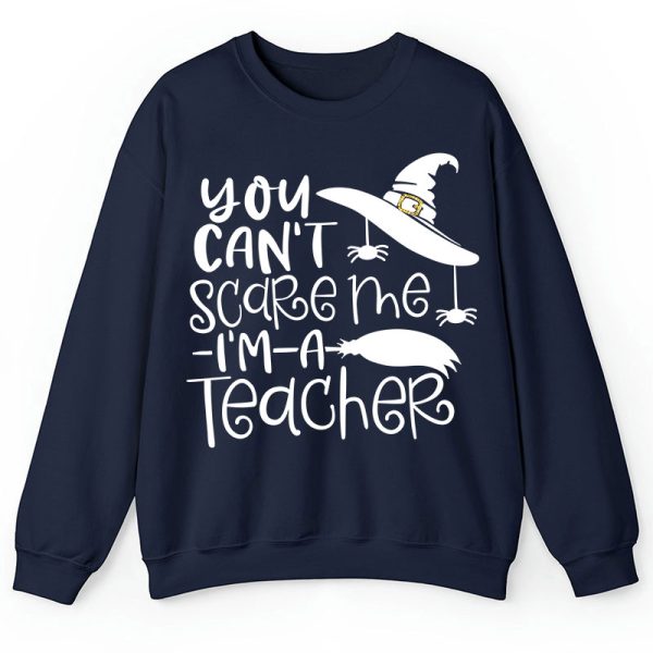 You Can't Scare Me I'm A Teacher Sweatshirt