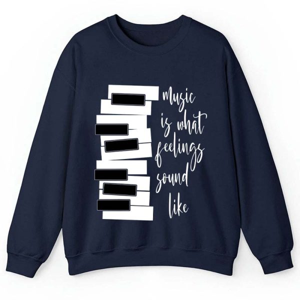 Music Is What Feelings Sound Like Teacher Sweatshirt