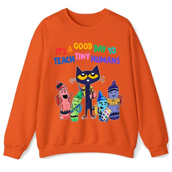It's A Good Day To Teach Tiny Humans Teacher Sweatshirt