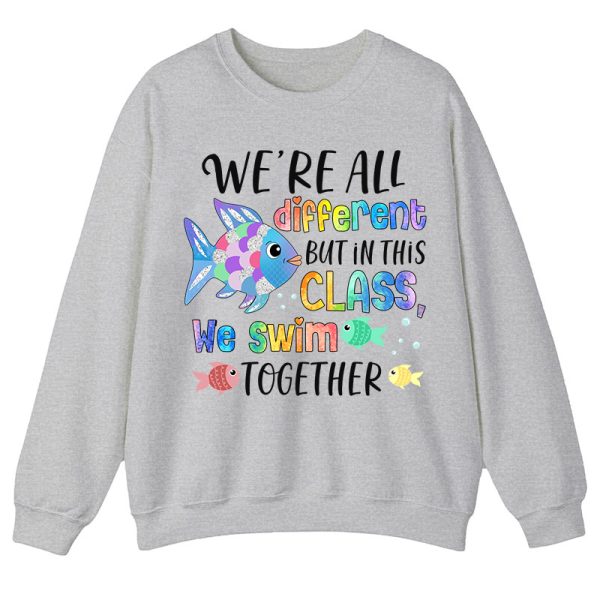 We're All Different but In This Class We Swim Together Teacher Sweatshirt