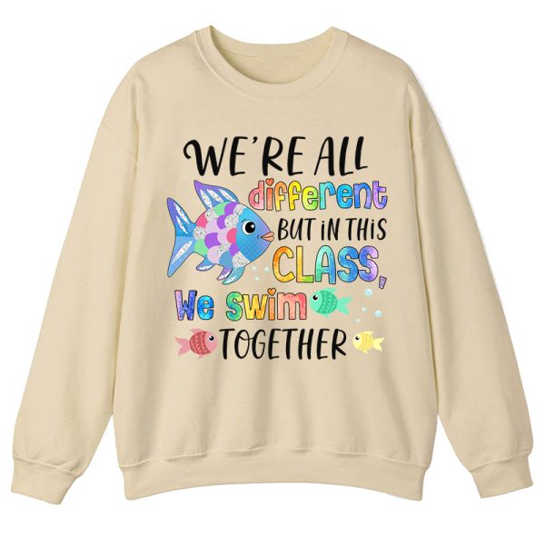 We're All Different but In This Class We Swim Together Teacher Sweatshirt