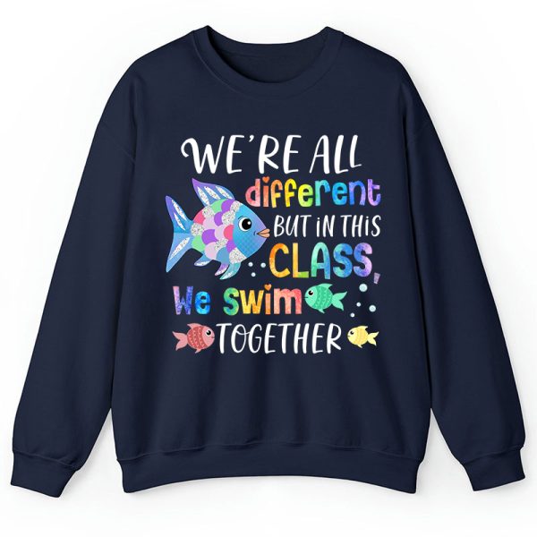 We're All Different but In This Class We Swim Together Teacher Sweatshirt