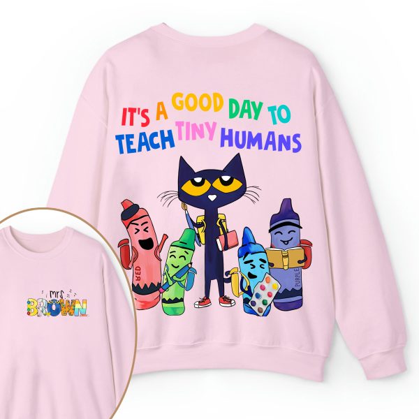 Personalized Name It's A Good Day To Teach Tiny Humans Teacher Two Sided Sweatshirt