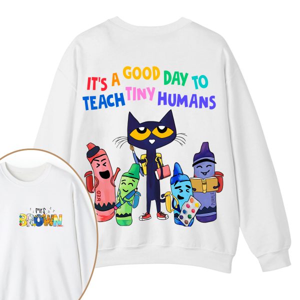 Personalized Name It's A Good Day To Teach Tiny Humans Teacher Two Sided Sweatshirt
