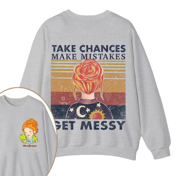 Personalized Name Take Chances Make Mistakes Get Messy Teacher Two Sided Sweatshirt