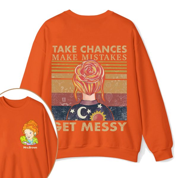 Personalized Name Take Chances Make Mistakes Get Messy Teacher Two Sided Sweatshirt