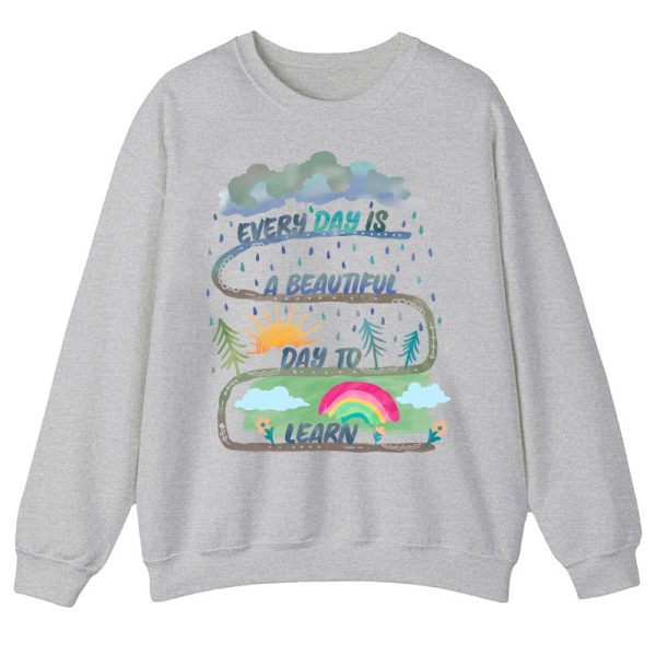 Every Day Is A Beautiful Day To Learn Teacher Sweatshirt