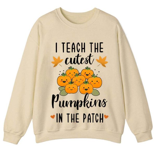 Pumpkin Leaves I Teach The Cutest Pumpkins In The Patch Teacher Sweatshirt