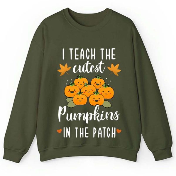 Pumpkin Leaves I Teach The Cutest Pumpkins In The Patch Teacher Sweatshirt