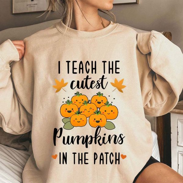 Pumpkin Leaves I Teach The Cutest Pumpkins In The Patch Teacher Sweatshirt