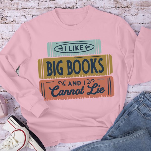I Like Big Books And I Cannot Lie Long Sleeve T-Shirt