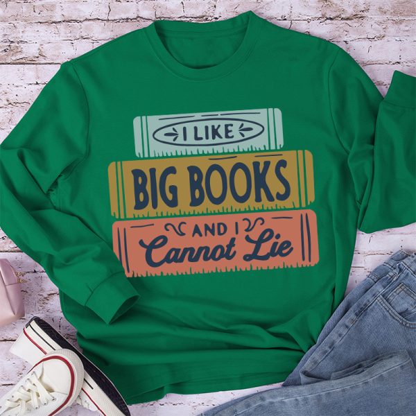I Like Big Books And I Cannot Lie Long Sleeve T-Shirt
