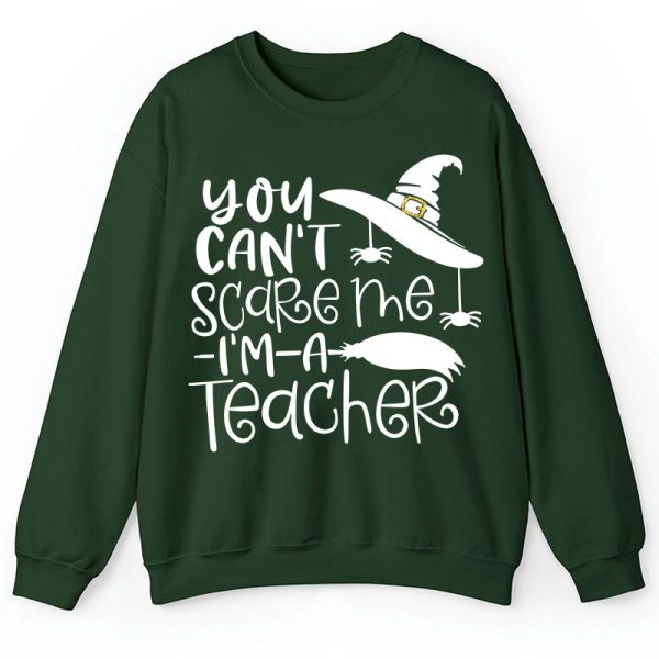 You Can't Scare Me I'm A Teacher Sweatshirt