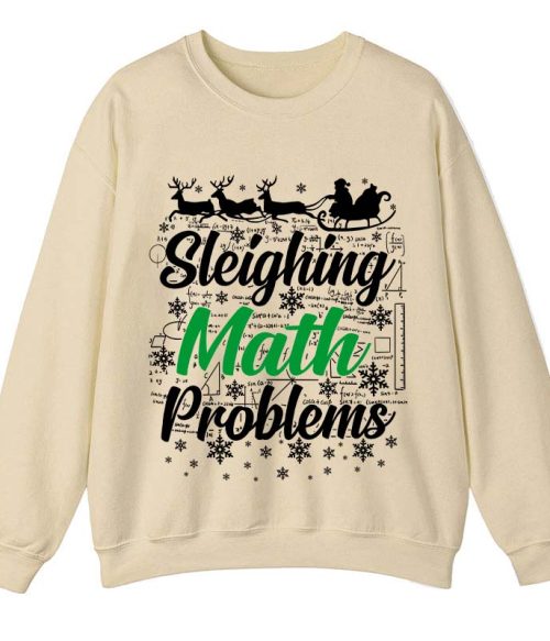 Sleighing Math Problems Teacher Sweatshirt