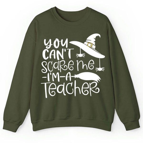 You Can't Scare Me I'm A Teacher Sweatshirt