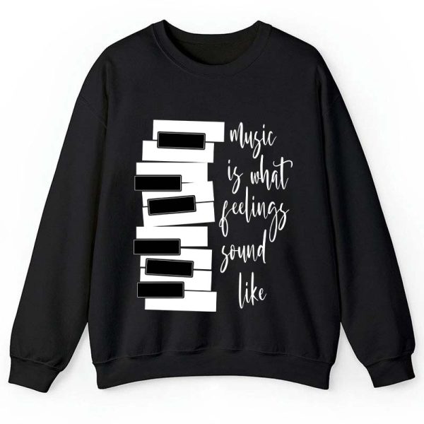 Music Is What Feelings Sound Like Teacher Sweatshirt