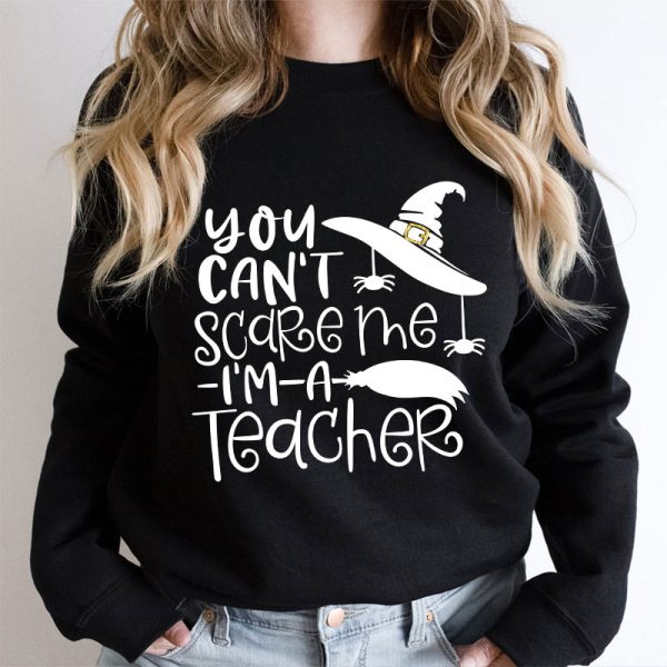 You Can't Scare Me I'm A Teacher Sweatshirt