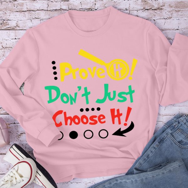 Prove It Don't Just Choose It Long Sleeve T-Shirt