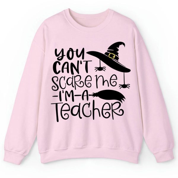 You Can't Scare Me I'm A Teacher Sweatshirt