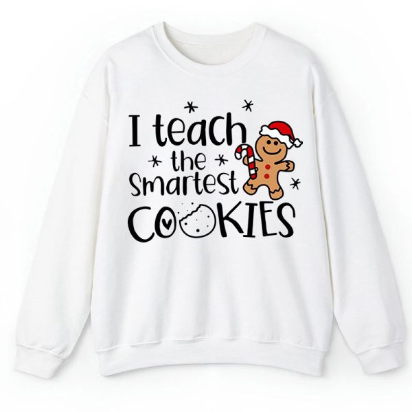 Christmas I Teach The Smartest Cookies Teacher Sweatshirt