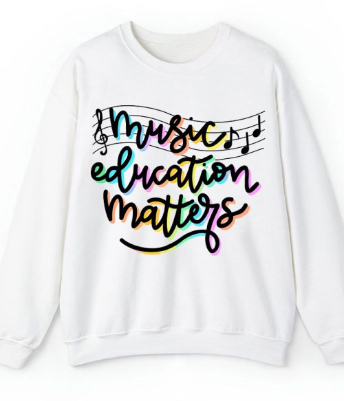 Music Education Matters Teacher Sweatshirt