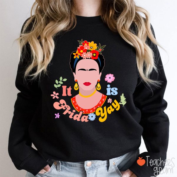Famous Woman It's Frida Yay Spanish Teacher Sweatshirt
