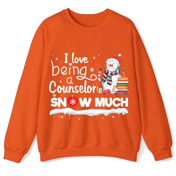 I love Being A Counselor Snow Much Teacher Sweatshirt