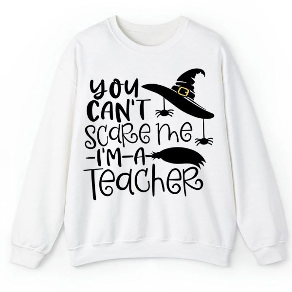 You Can't Scare Me I'm A Teacher Sweatshirt
