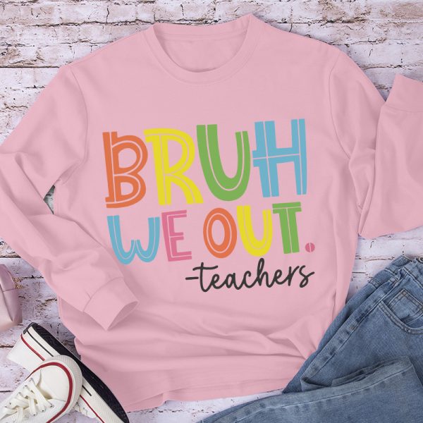 Bruh Bye Bye We Out Teacher Long Sleeve T-Shirt