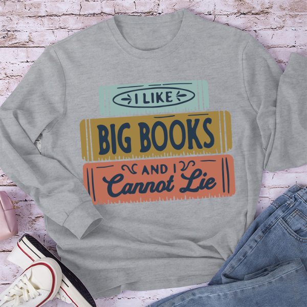 I Like Big Books And I Cannot Lie Long Sleeve T-Shirt