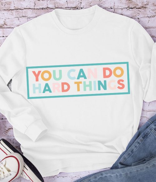 You Can Do Hard Things Teacher Long Sleeve T-Shirt