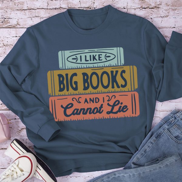 I Like Big Books And I Cannot Lie Long Sleeve T-Shirt