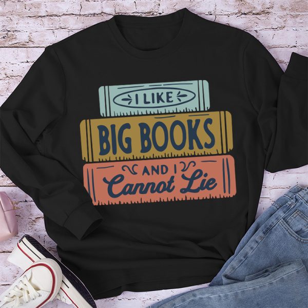 I Like Big Books And I Cannot Lie Long Sleeve T-Shirt