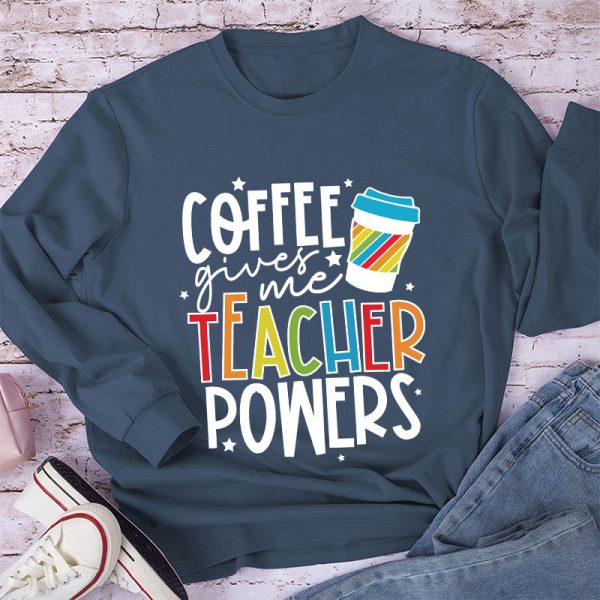 Coffee Gives Me Teacher Powers Long Sleeve T-Shirt